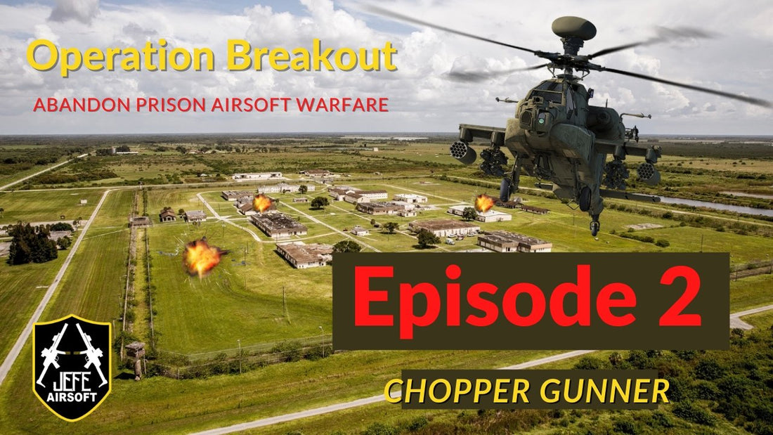 Episode 2- Chopper Gunner | Operation Breakout Milsim Series | - Jefe's Airsoft Solutions